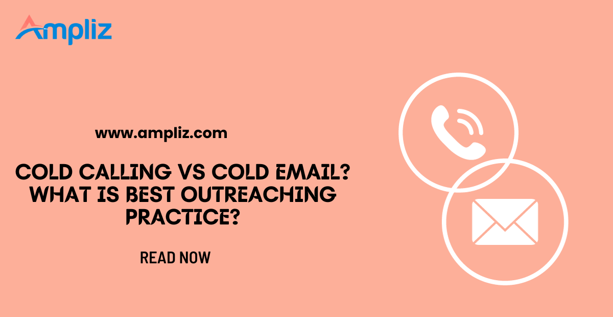 Cold Emailing Vs Cold Calling? What is Best Outreaching Practice?